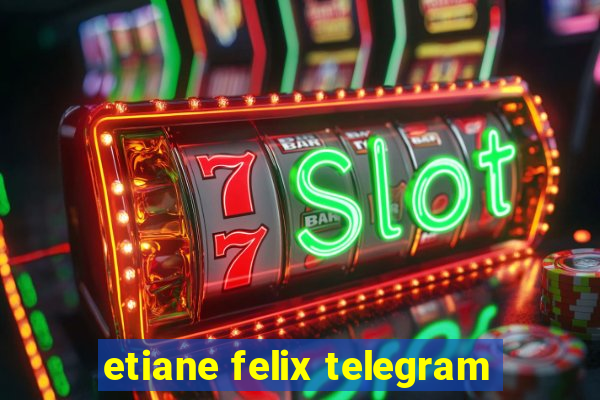 etiane felix telegram